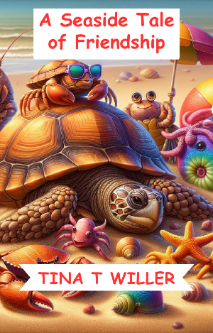 A Seaside Tale of Friendship: Timmie the Turtle Learns to Share by Tina T. Willer